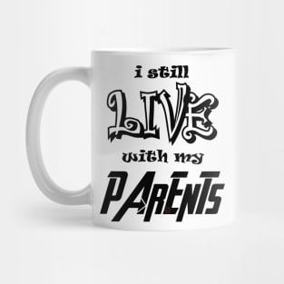 I Still Live With My Parents Mug